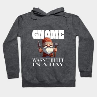 Gnome Wasn't Built In A Day - Cute Gnome Pun Rome Tee Hoodie